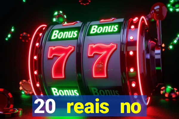 20 reais no cadastro bet